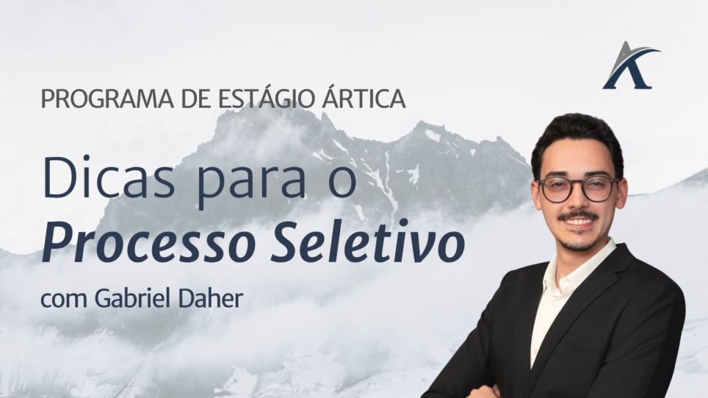 Capa de vídeo PROGRAMA DE ESTÁGIO ÁRTICA com o texto Dicas para o Processo Seletivo abaixo, acompanhado do texto com Gabriel Daher.