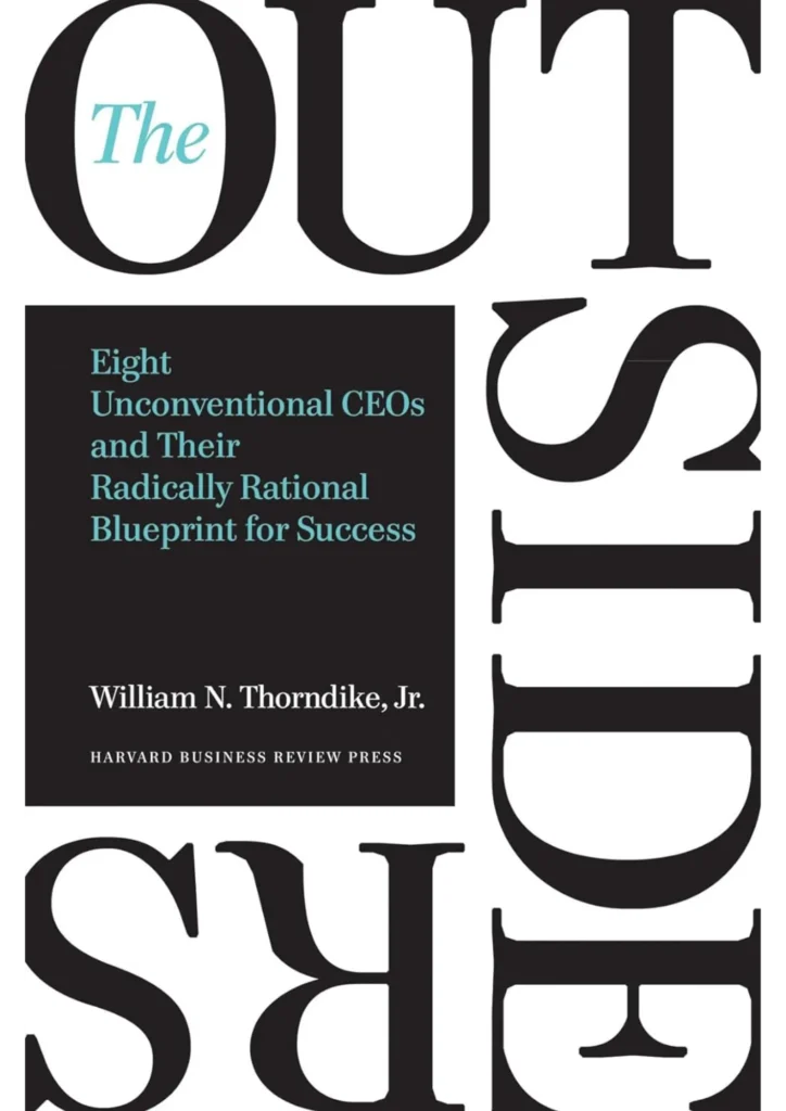 The Outsiders: Eight Unconventional CEOs and Their Radically Rational Blueprint for Success