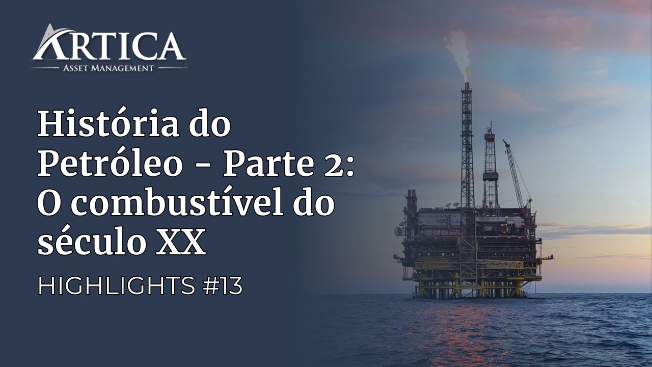 Highlights #13 – História do Petróleo – Parte 2: O combustível do século XX