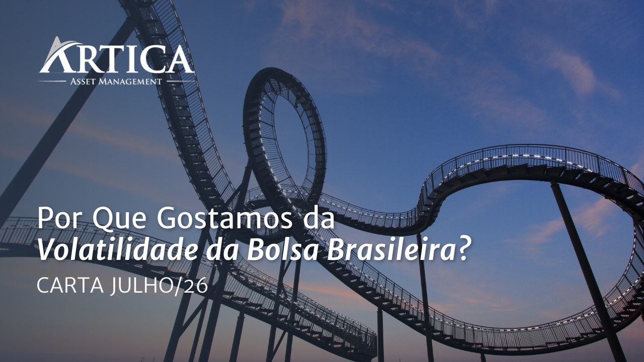 Por Que Gostamos da Volatilidade da Bolsa Brasileira? – Cartas Mensais #50